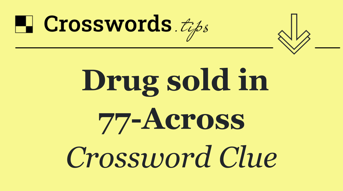 Drug sold in 77 Across