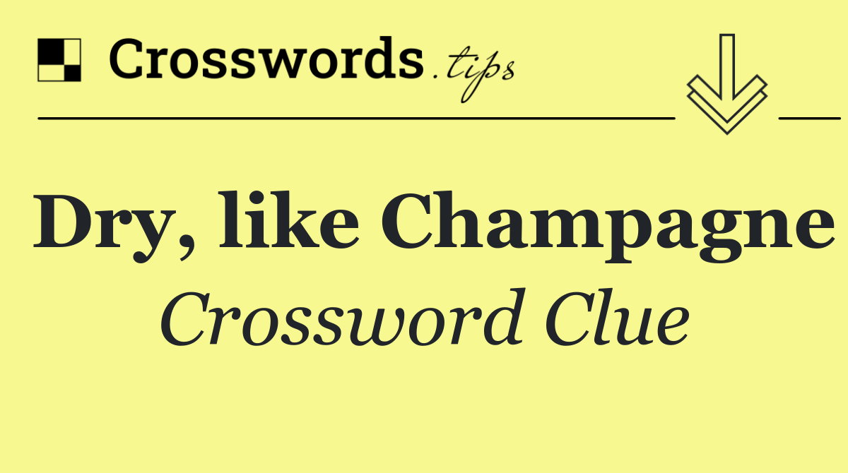 Dry, like Champagne