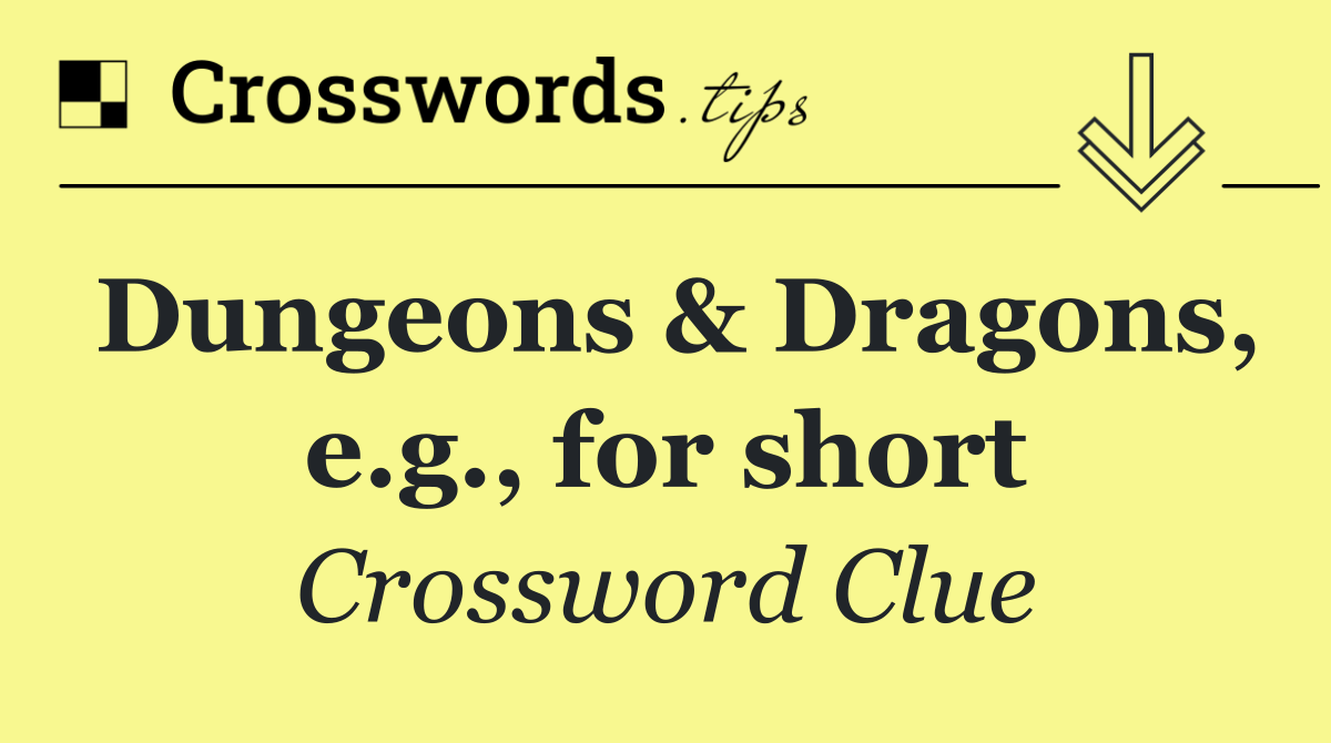 Dungeons & Dragons, e.g., for short
