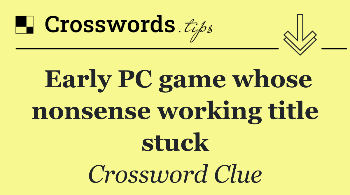 Early PC game whose nonsense working title stuck