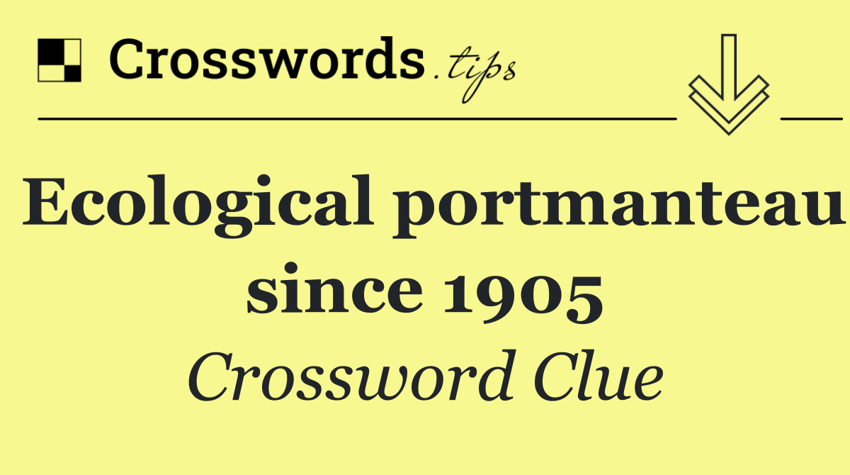 Ecological portmanteau since 1905