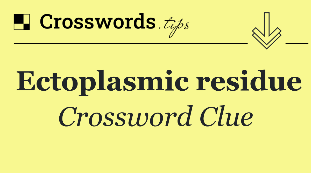 Ectoplasmic residue