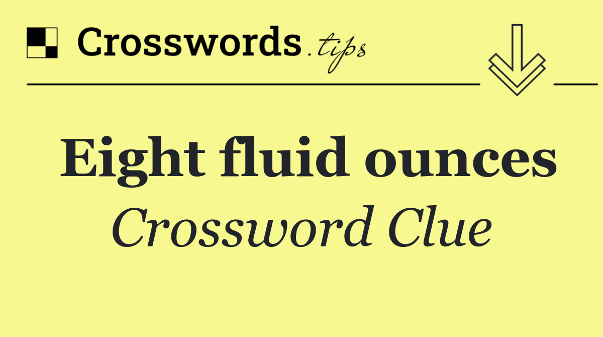 Eight fluid ounces