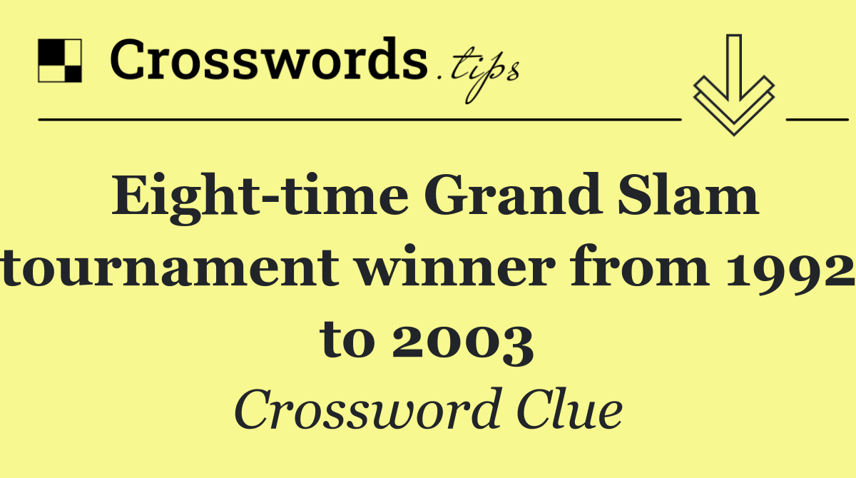 Eight time Grand Slam tournament winner from 1992 to 2003