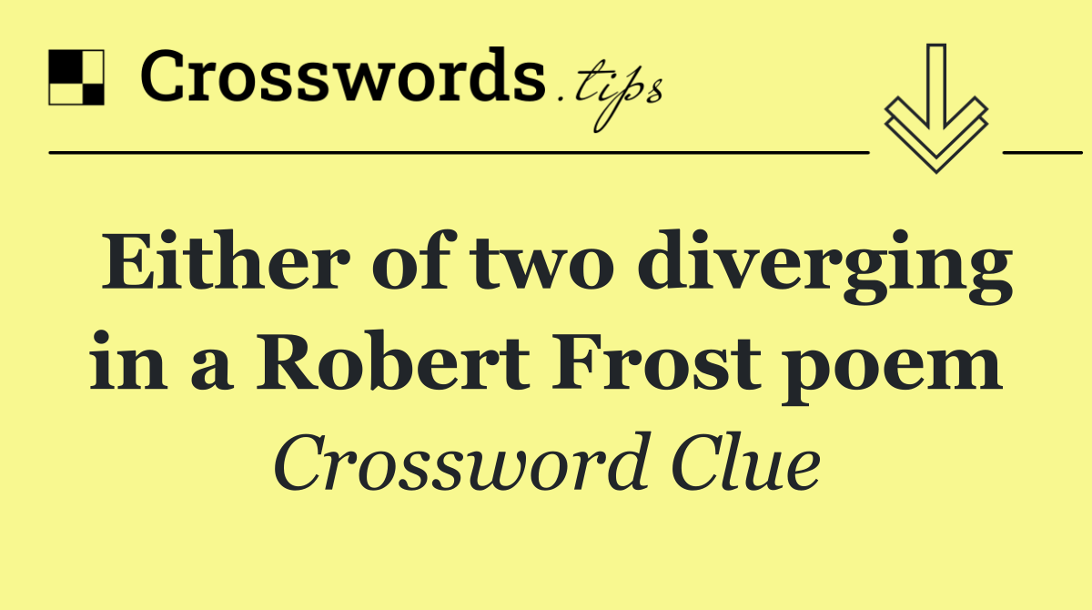 Either of two diverging in a Robert Frost poem