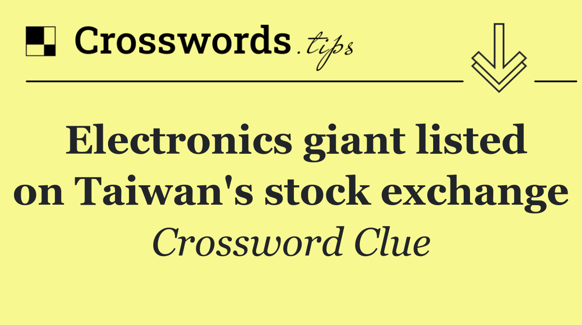 Electronics giant listed on Taiwan's stock exchange