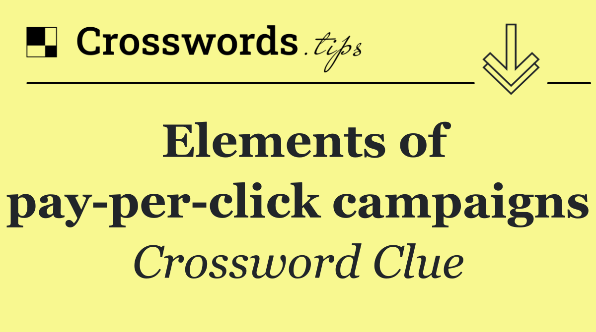 Elements of pay per click campaigns