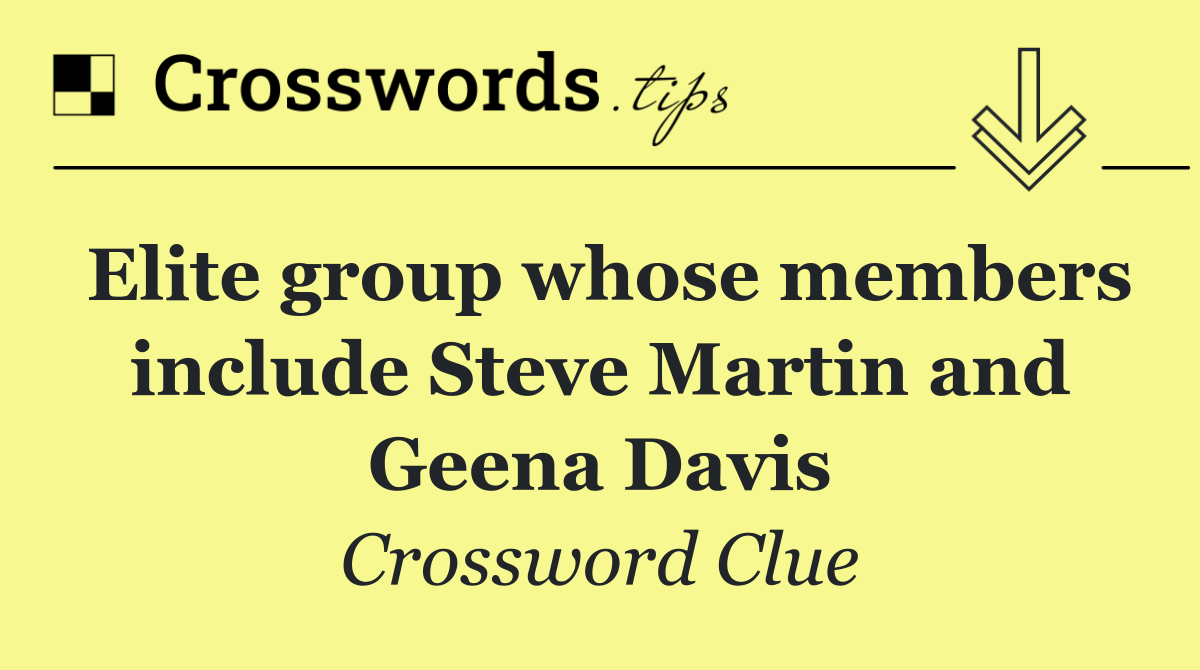 Elite group whose members include Steve Martin and Geena Davis
