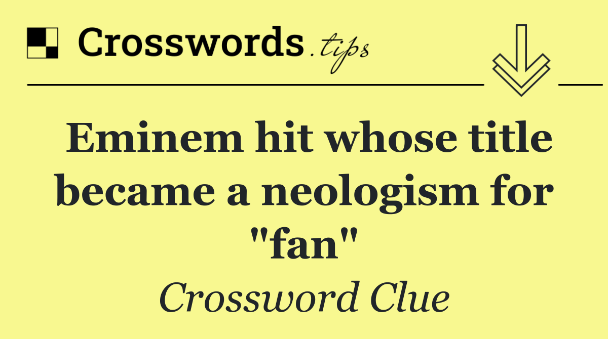 Eminem hit whose title became a neologism for "fan"