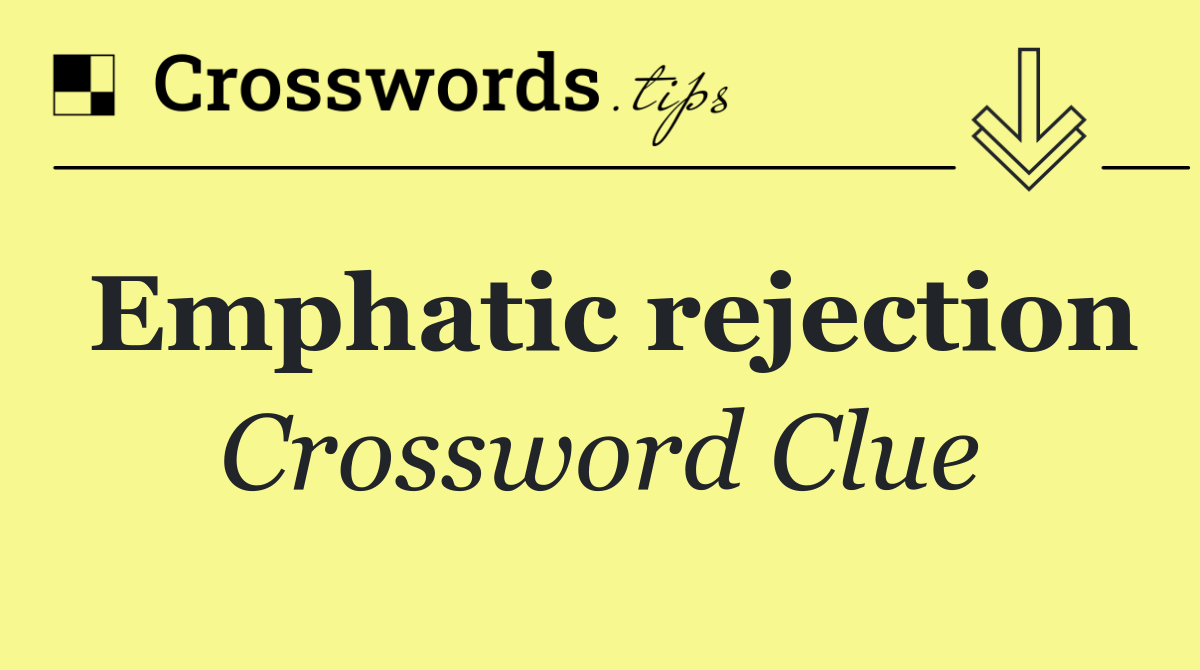 Emphatic rejection