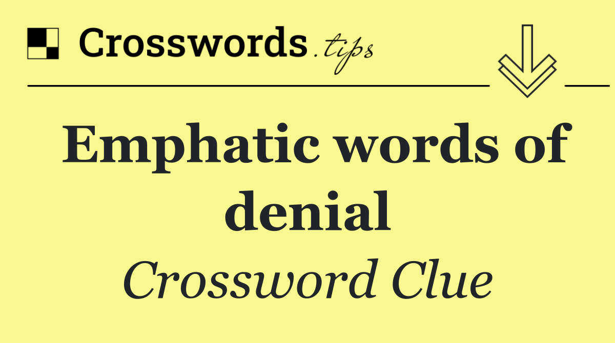 Emphatic words of denial