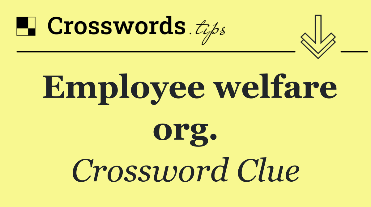 Employee welfare org.
