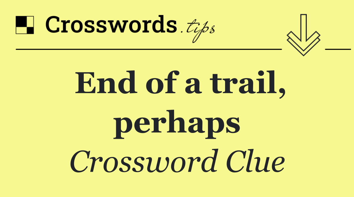 End of a trail, perhaps