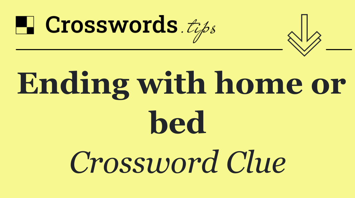 Ending with home or bed