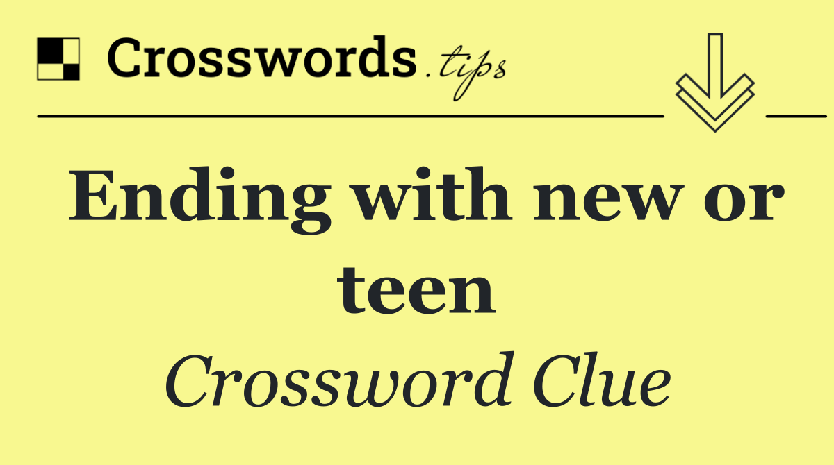 Ending with new or teen