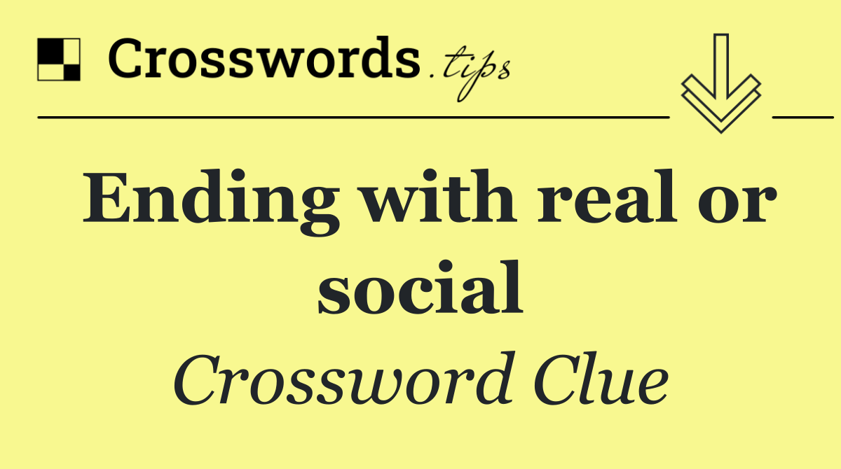 Ending with real or social