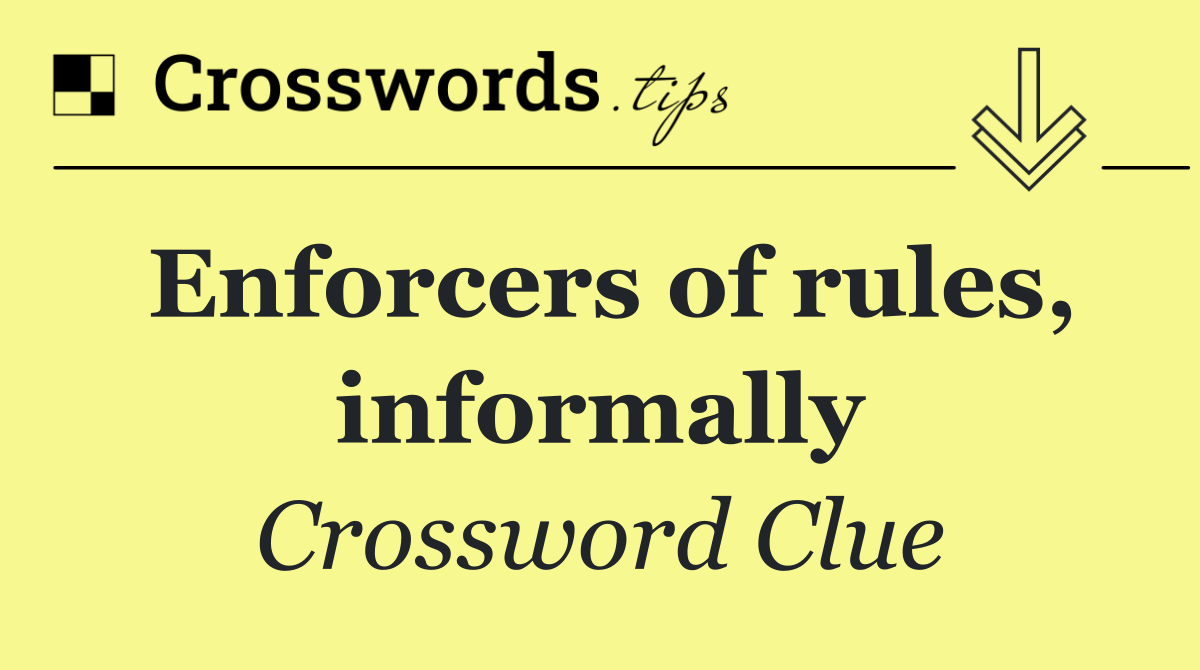 Enforcers of rules, informally