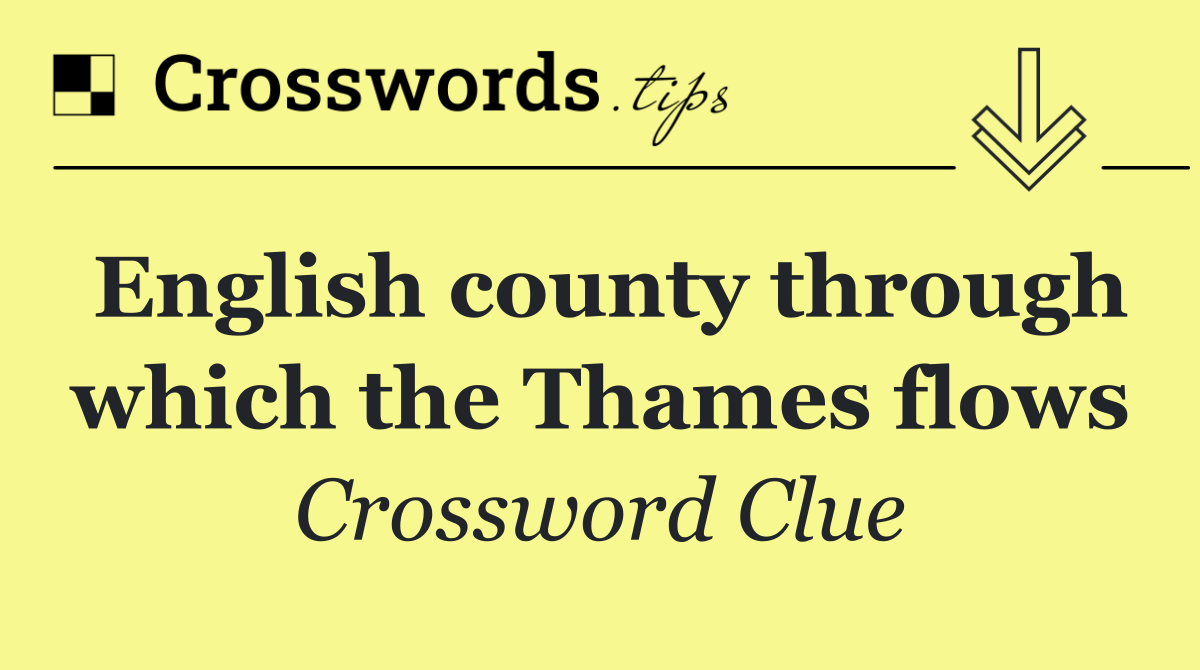 English county through which the Thames flows