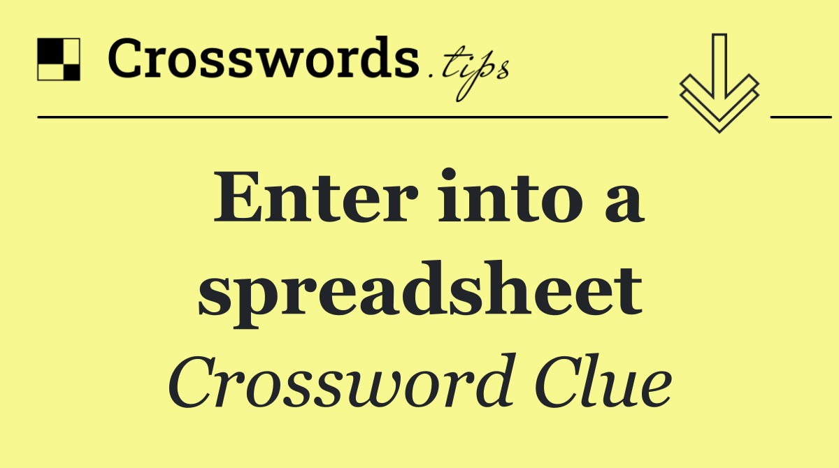 Enter into a spreadsheet