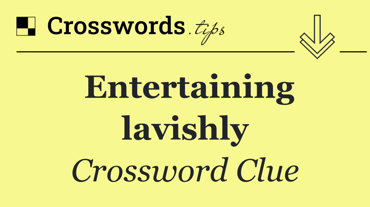 Entertaining lavishly