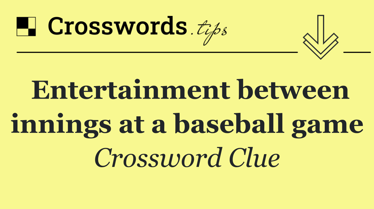 Entertainment between innings at a baseball game