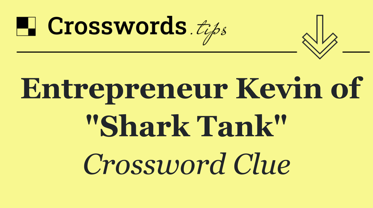 Entrepreneur Kevin of "Shark Tank"