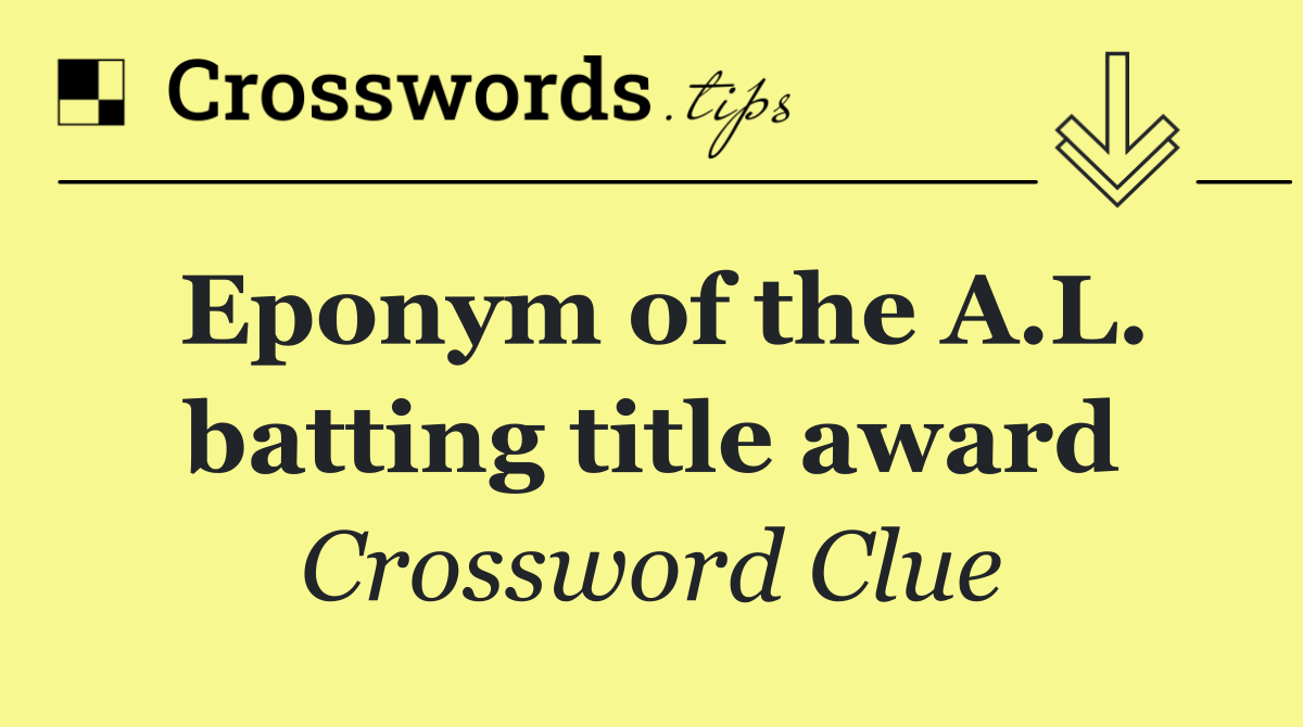 Eponym of the A.L. batting title award