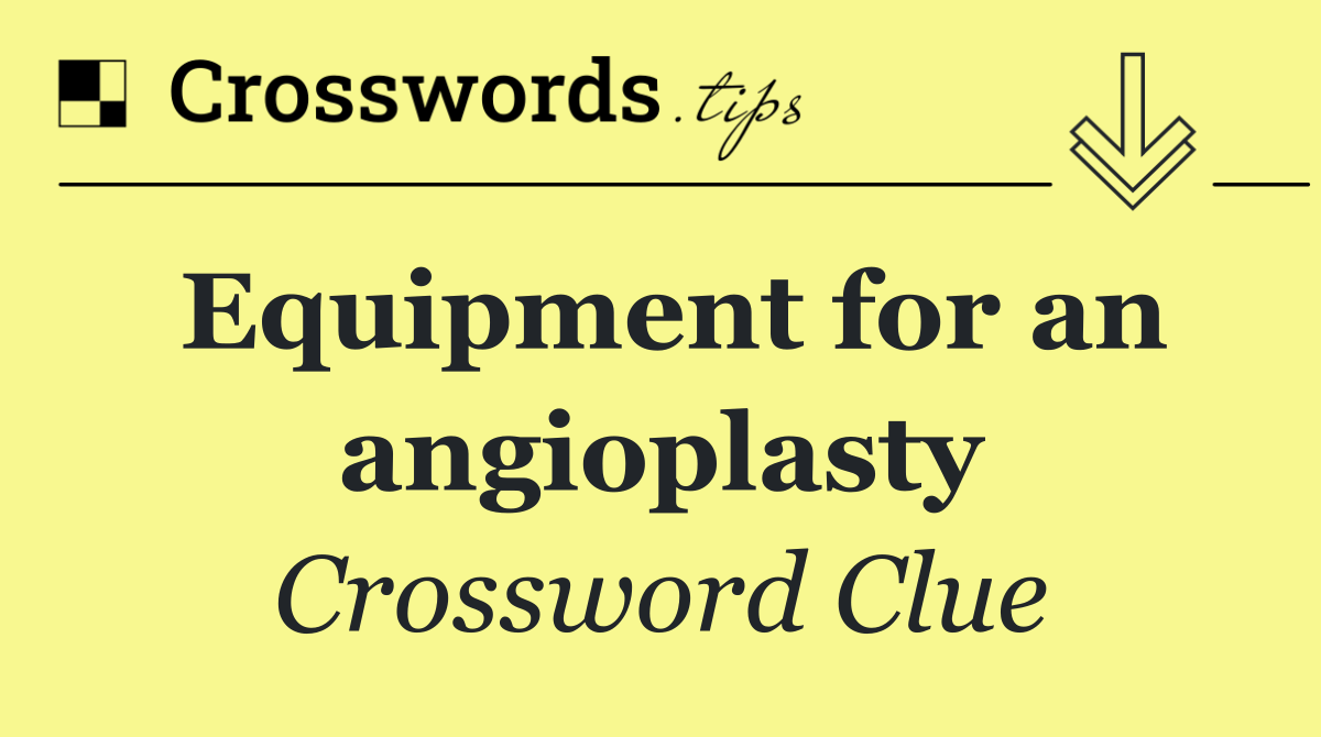 Equipment for an angioplasty