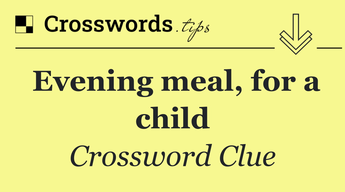 Evening meal, for a child