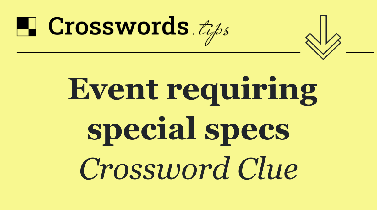 Event requiring special specs