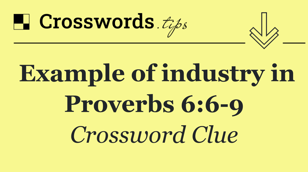 Example of industry in Proverbs 6:6 9