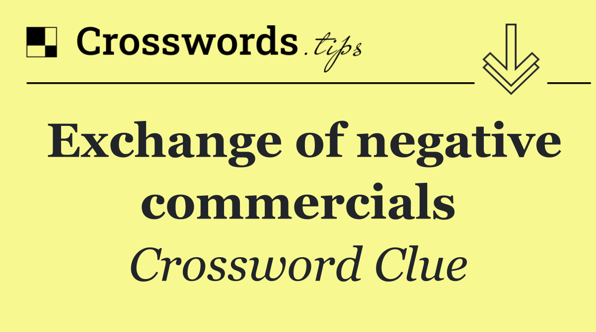 Exchange of negative commercials
