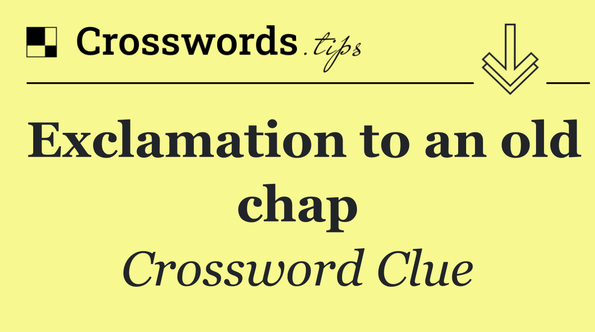 Exclamation to an old chap
