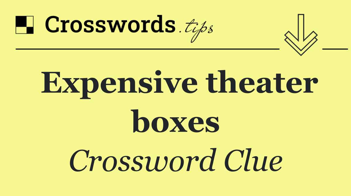 Expensive theater boxes
