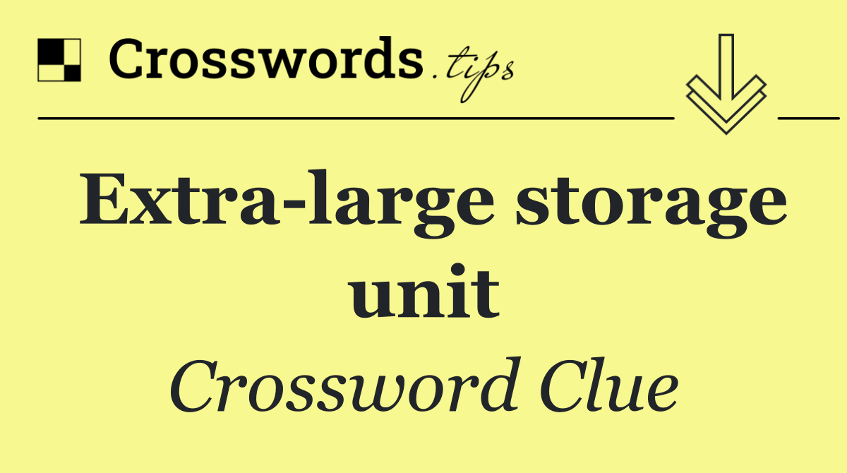 Extra large storage unit