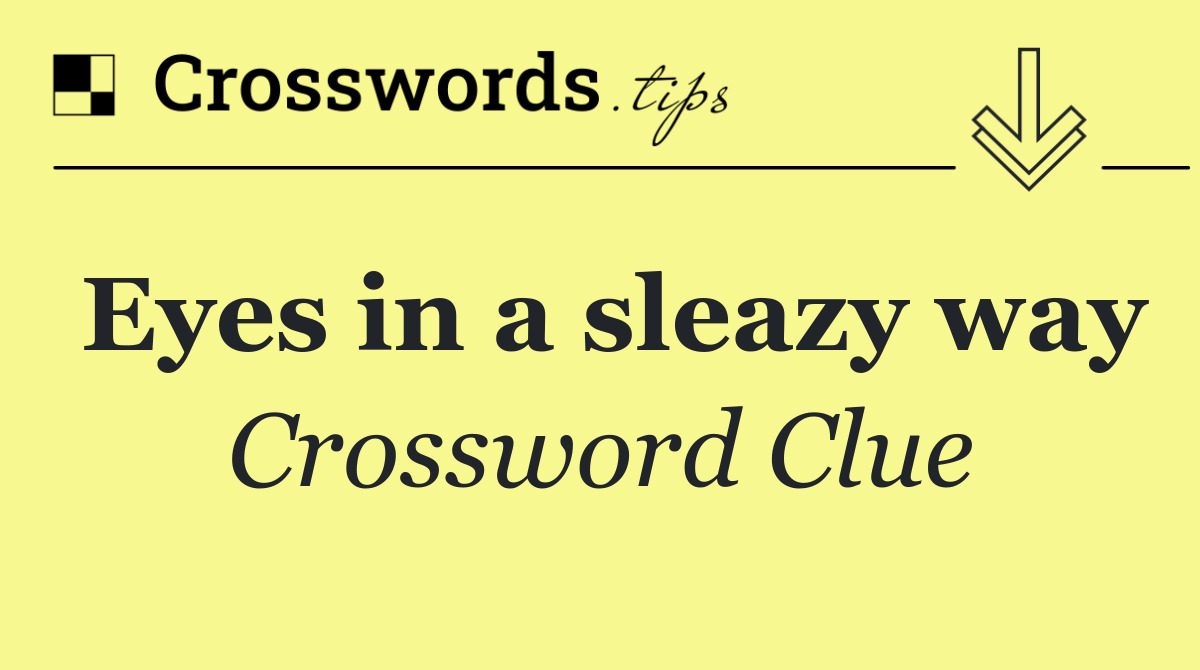 Eyes in a sleazy way