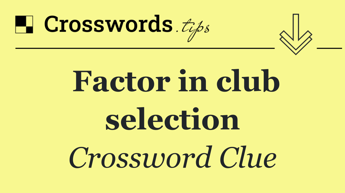 Factor in club selection