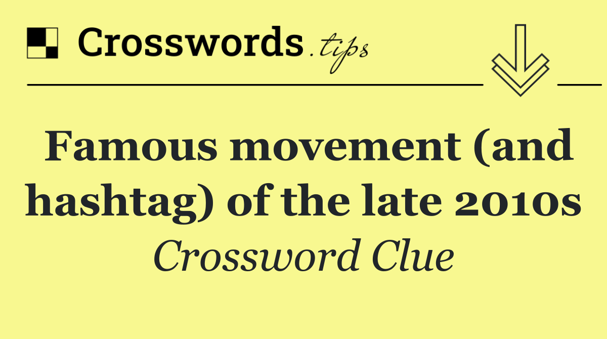 Famous movement (and hashtag) of the late 2010s