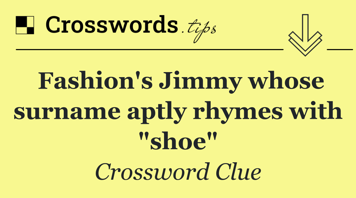 Fashion's Jimmy whose surname aptly rhymes with "shoe"