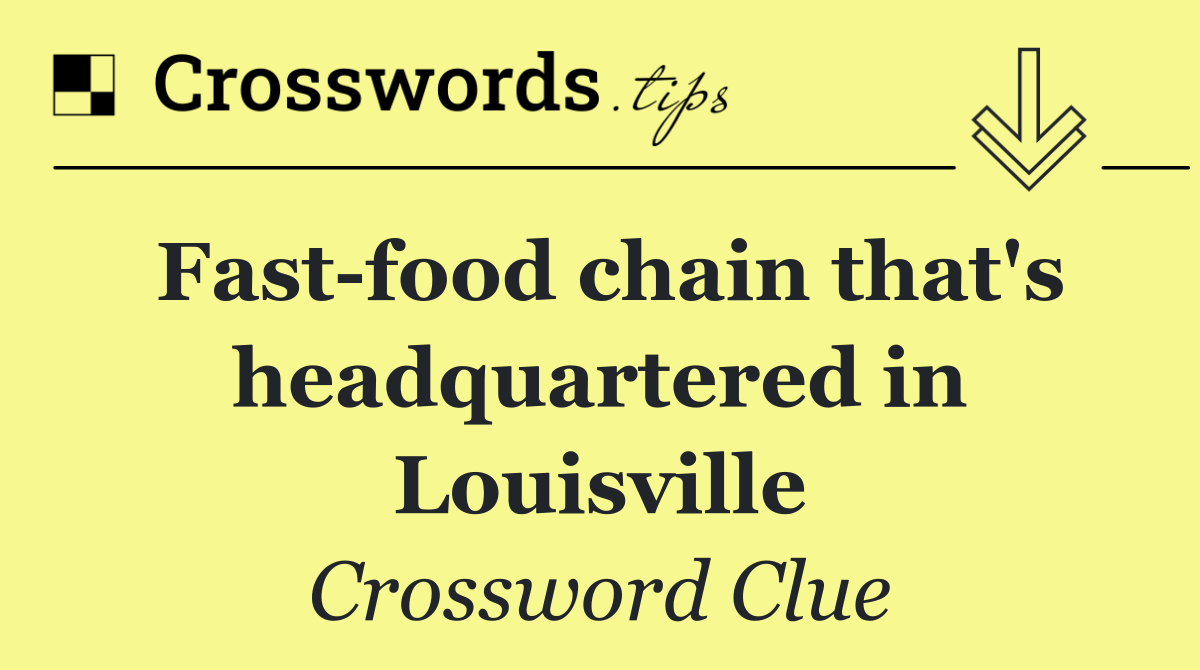 Fast food chain that's headquartered in Louisville