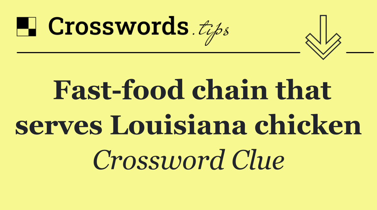 Fast food chain that serves Louisiana chicken