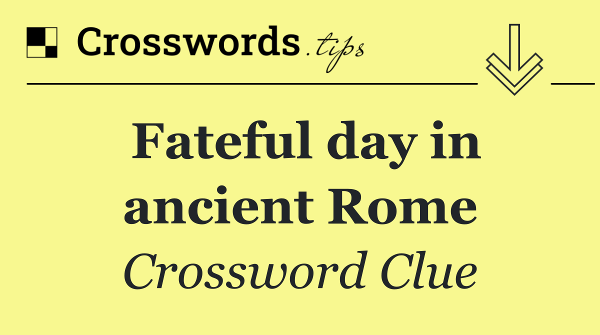 Fateful day in ancient Rome
