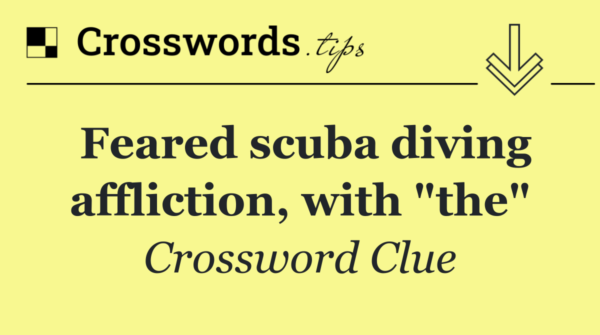 Feared scuba diving affliction, with "the"