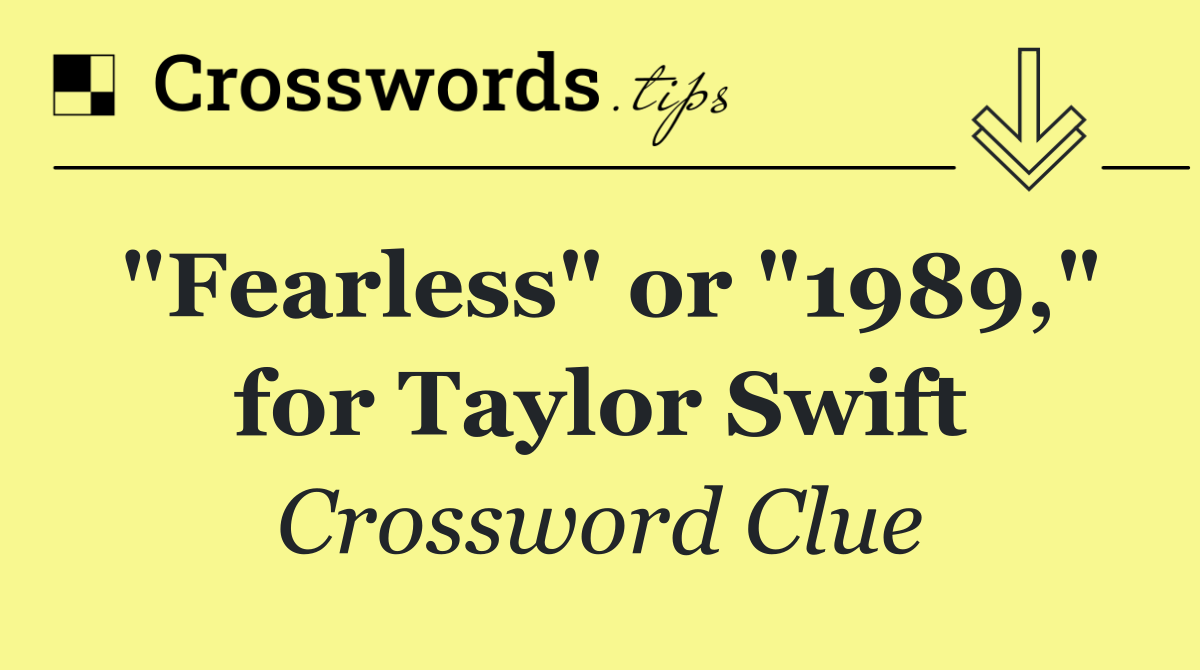 "Fearless" or "1989," for Taylor Swift