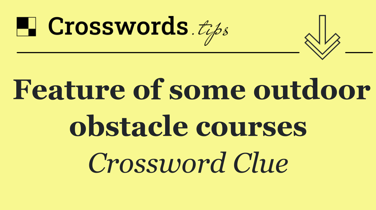 Feature of some outdoor obstacle courses