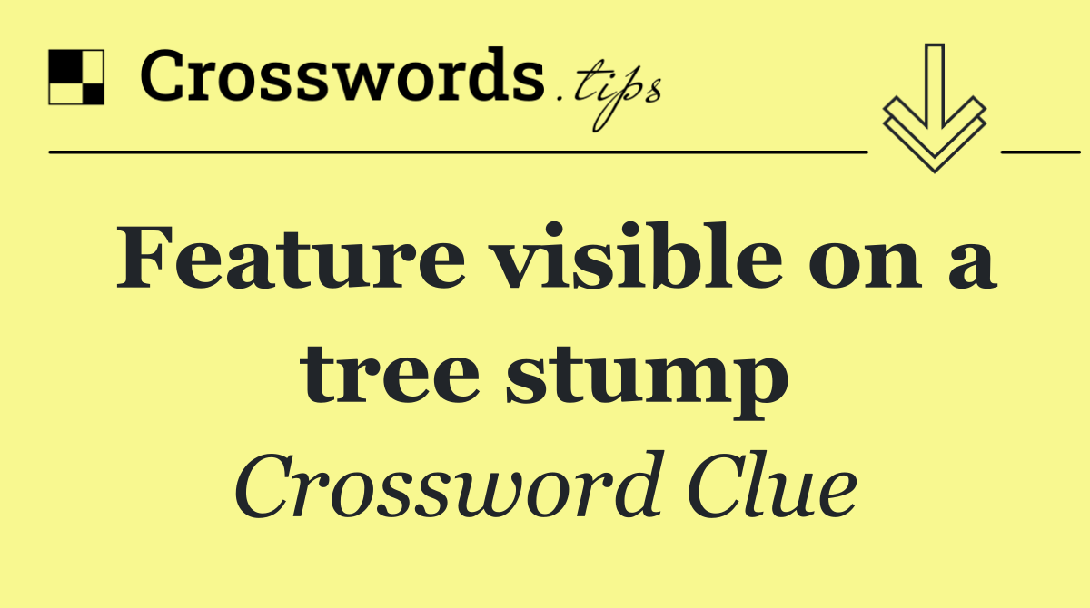 Feature visible on a tree stump