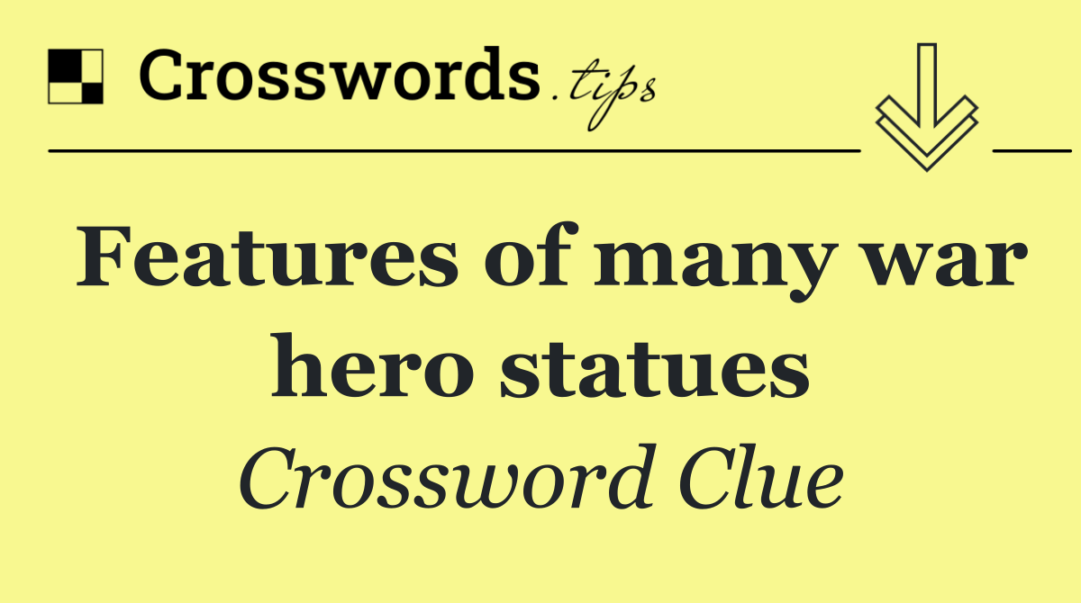 Features of many war hero statues