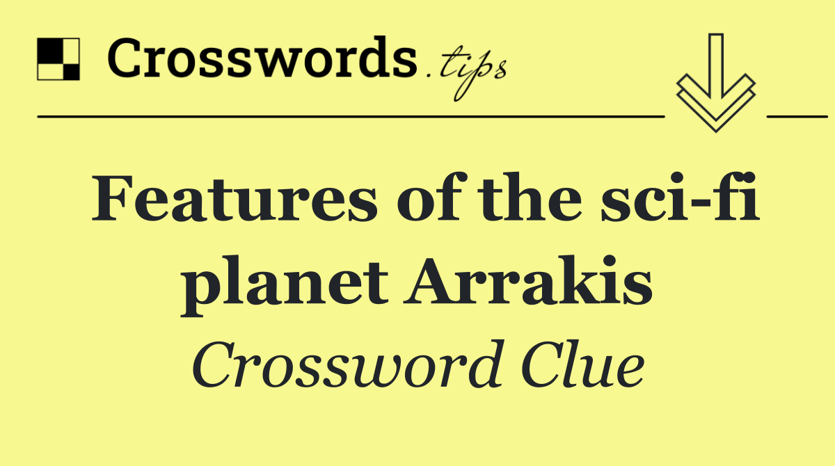 Features of the sci fi planet Arrakis