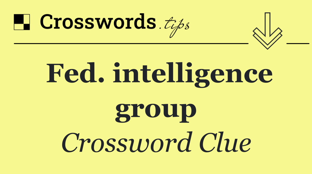 Fed. intelligence group