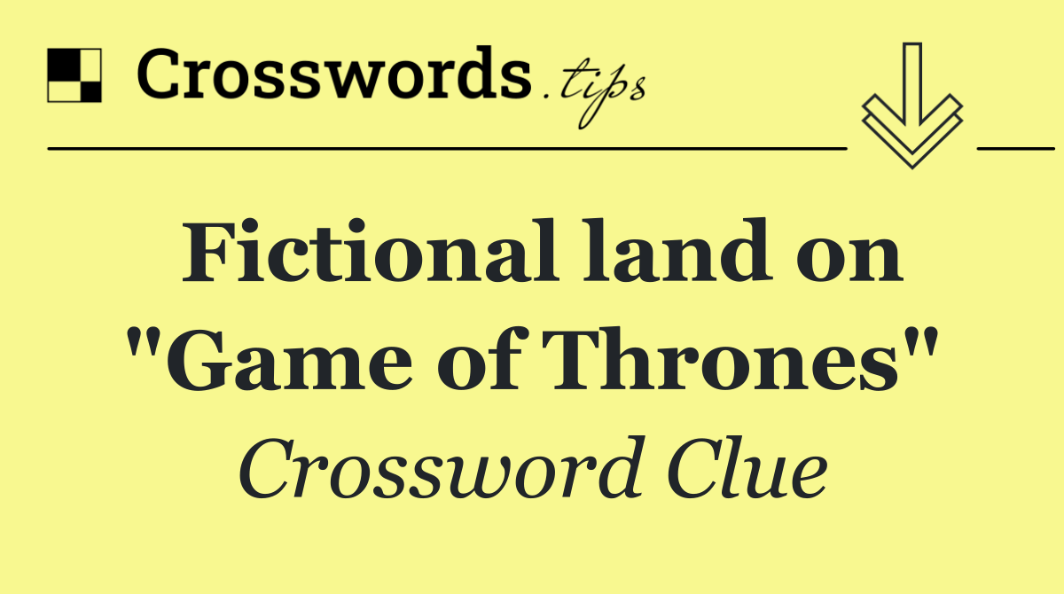 Fictional land on "Game of Thrones"